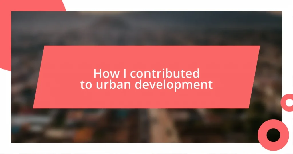 How I contributed to urban development