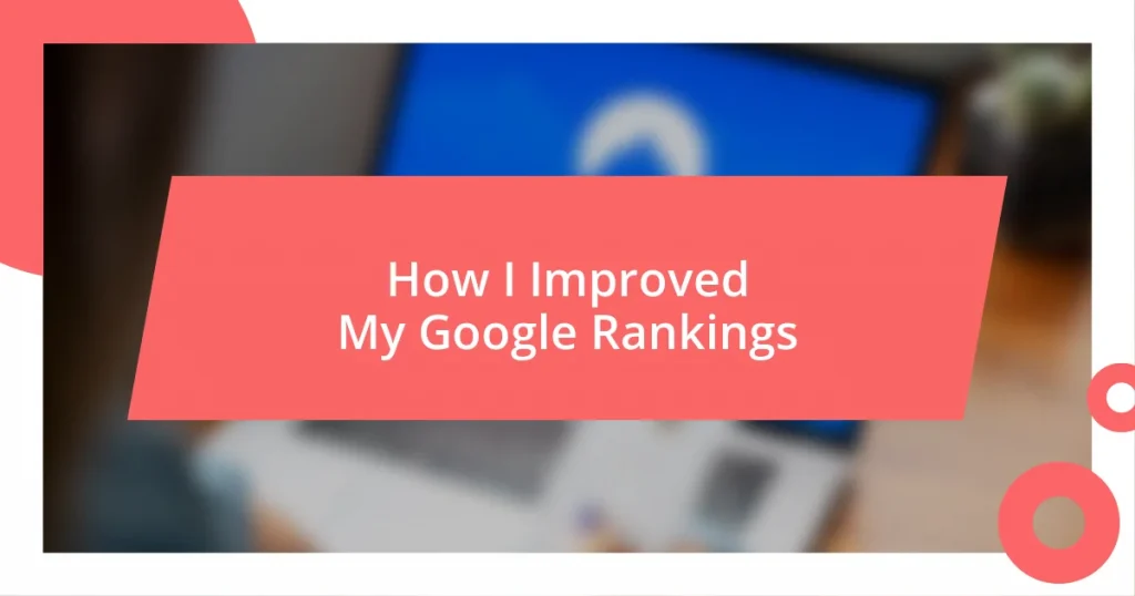 How I Improved My Google Rankings