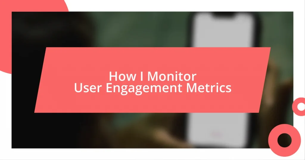 How I Monitor User Engagement Metrics