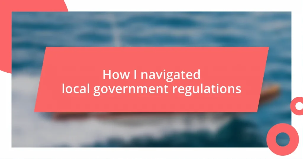 How I navigated local government regulations