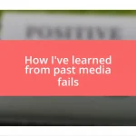 How I’ve learned from past media fails