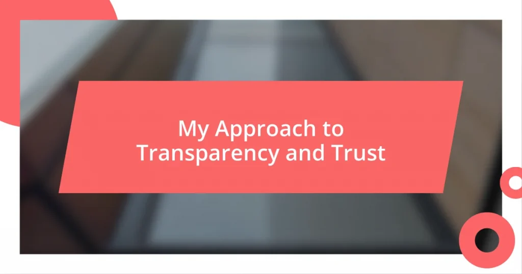 My Approach to Transparency and Trust