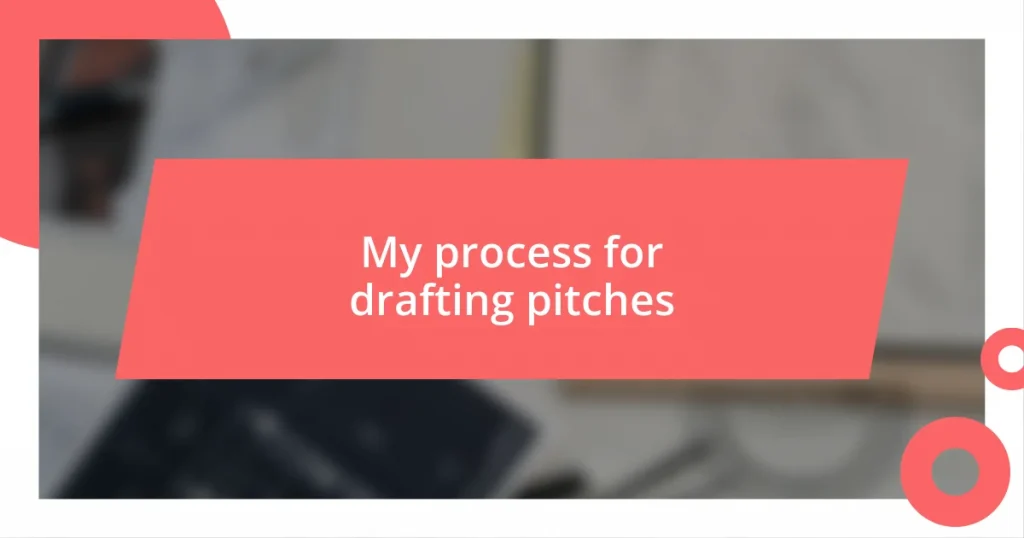 My process for drafting pitches