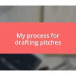 My process for drafting pitches