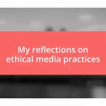 My reflections on ethical media practices