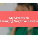 My Secrets to Managing Negative Reviews