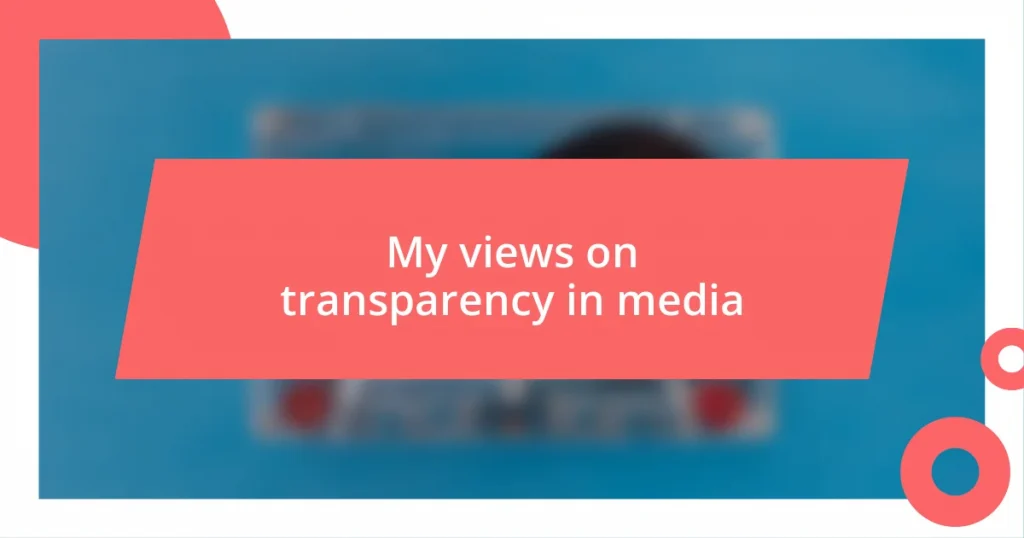 My views on transparency in media