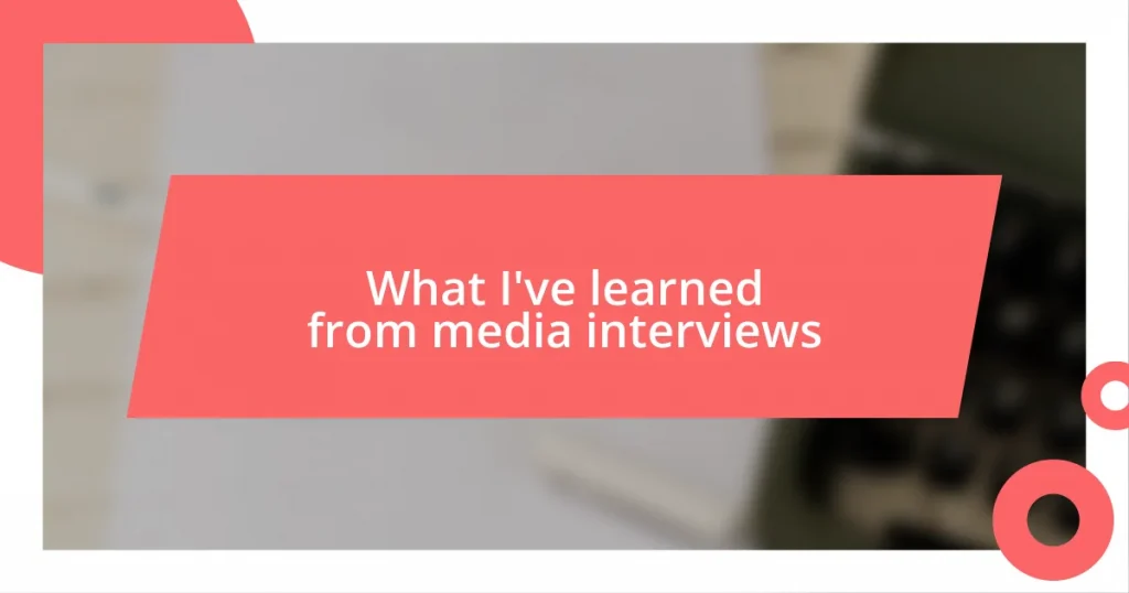 What I’ve learned from media interviews