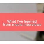 What I’ve learned from media interviews