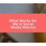 What Works for Me in Social Media Metrics