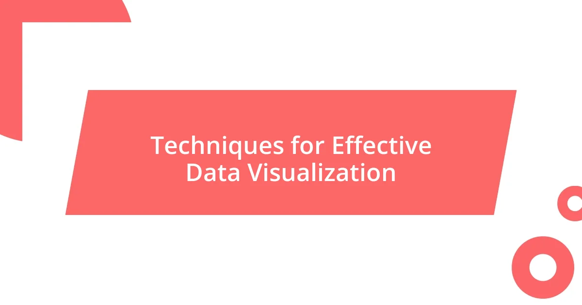 Techniques for Effective Data Visualization