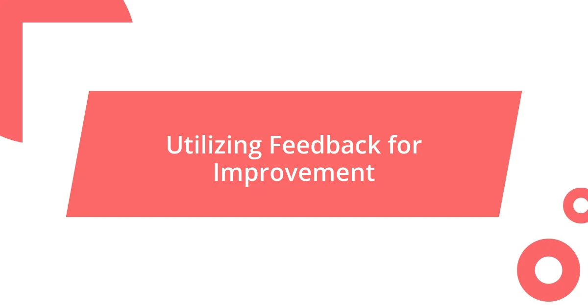 Utilizing Feedback for Improvement