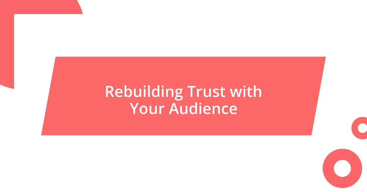 Rebuilding Trust with Your Audience