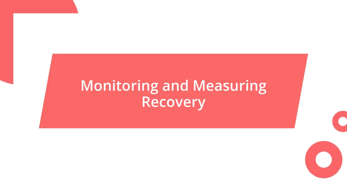 Monitoring and Measuring Recovery