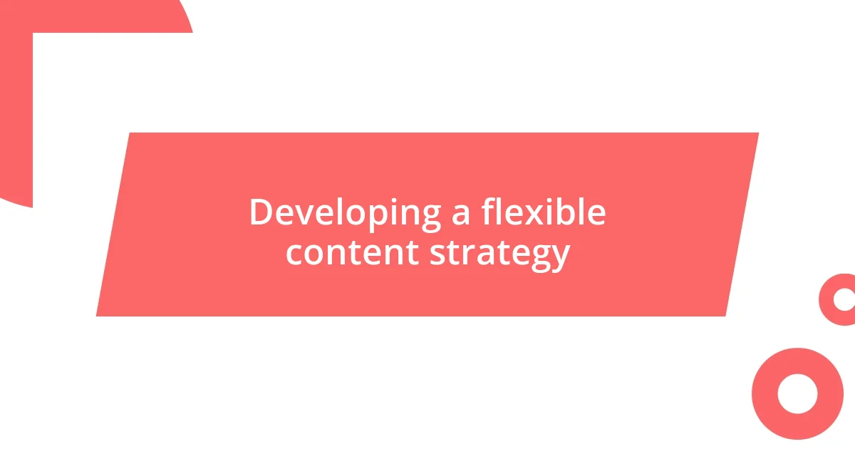 Developing a flexible content strategy