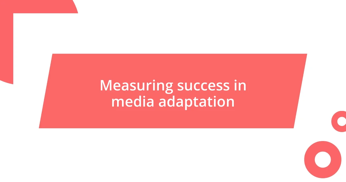 Measuring success in media adaptation