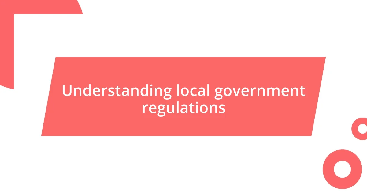 Understanding local government regulations