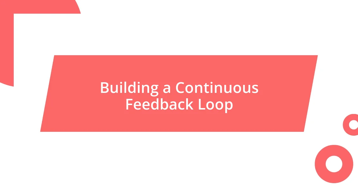 Building a Continuous Feedback Loop