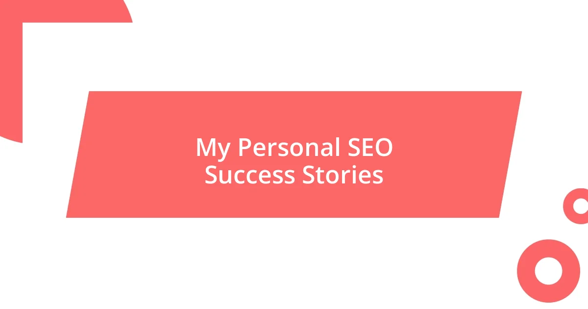 My Personal SEO Success Stories