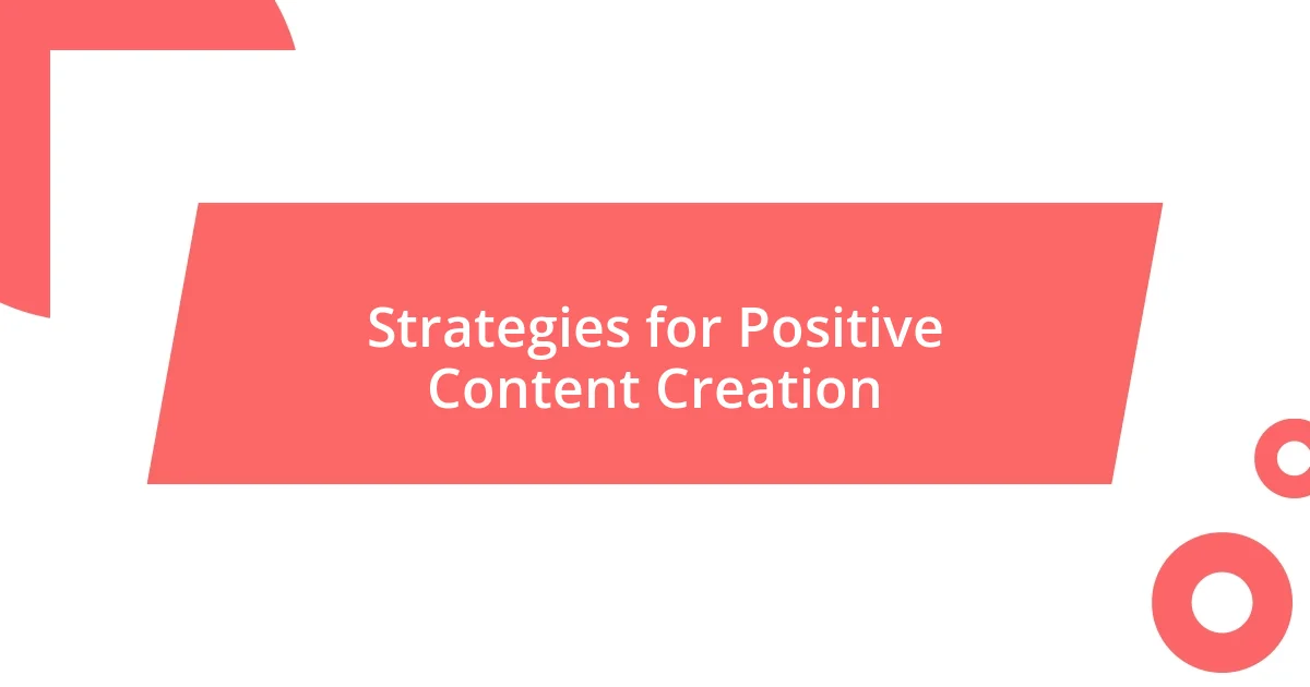 Strategies for Positive Content Creation