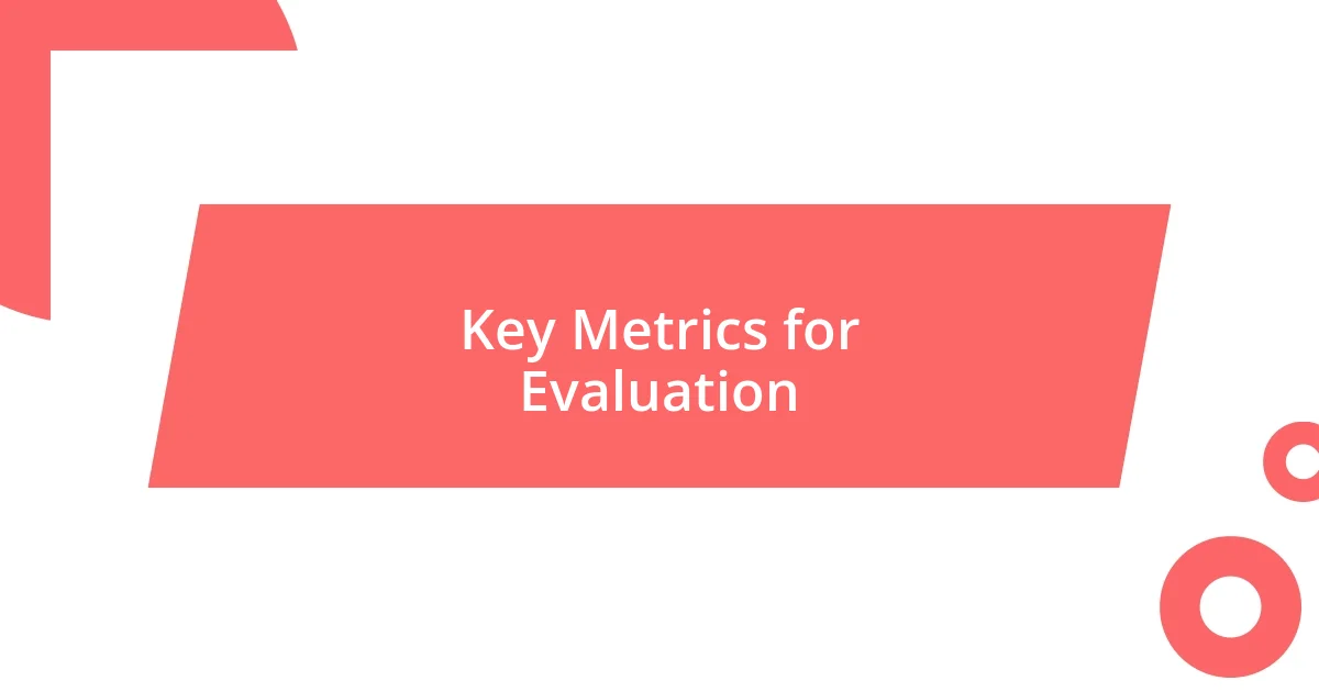 Key Metrics for Evaluation