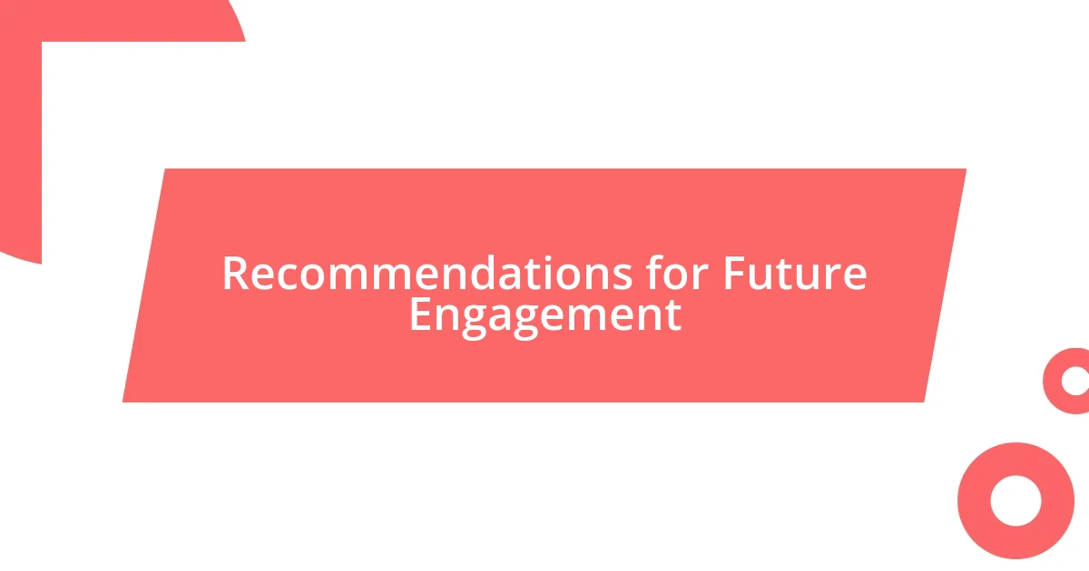 Recommendations for Future Engagement