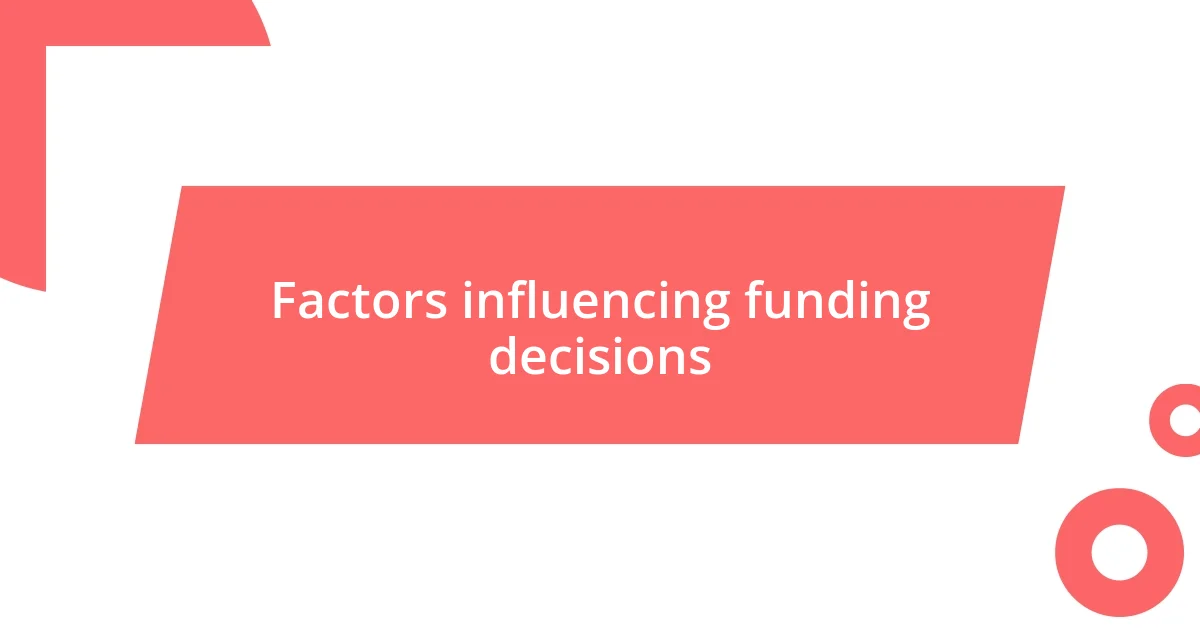 Factors influencing funding decisions