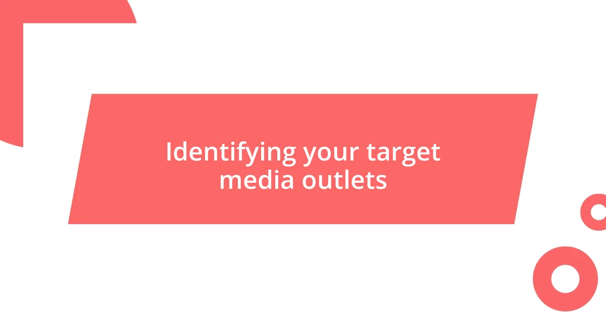 Identifying your target media outlets