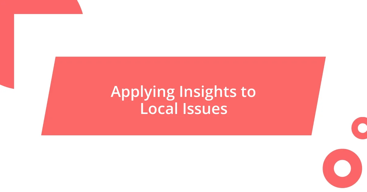 Applying Insights to Local Issues