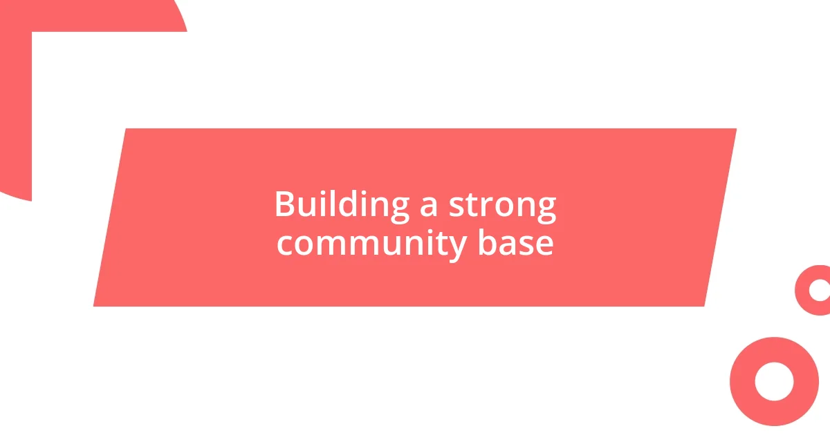 Building a strong community base